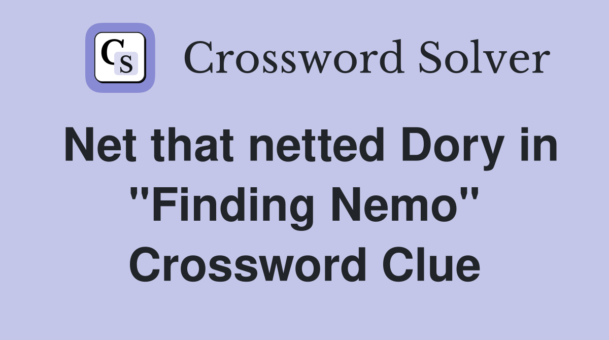 Net that netted Dory in "Finding Nemo" Crossword Clue
