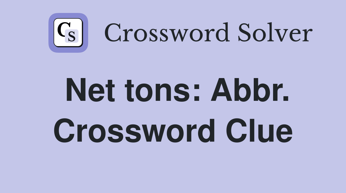 Net tons: Abbr. Crossword Clue