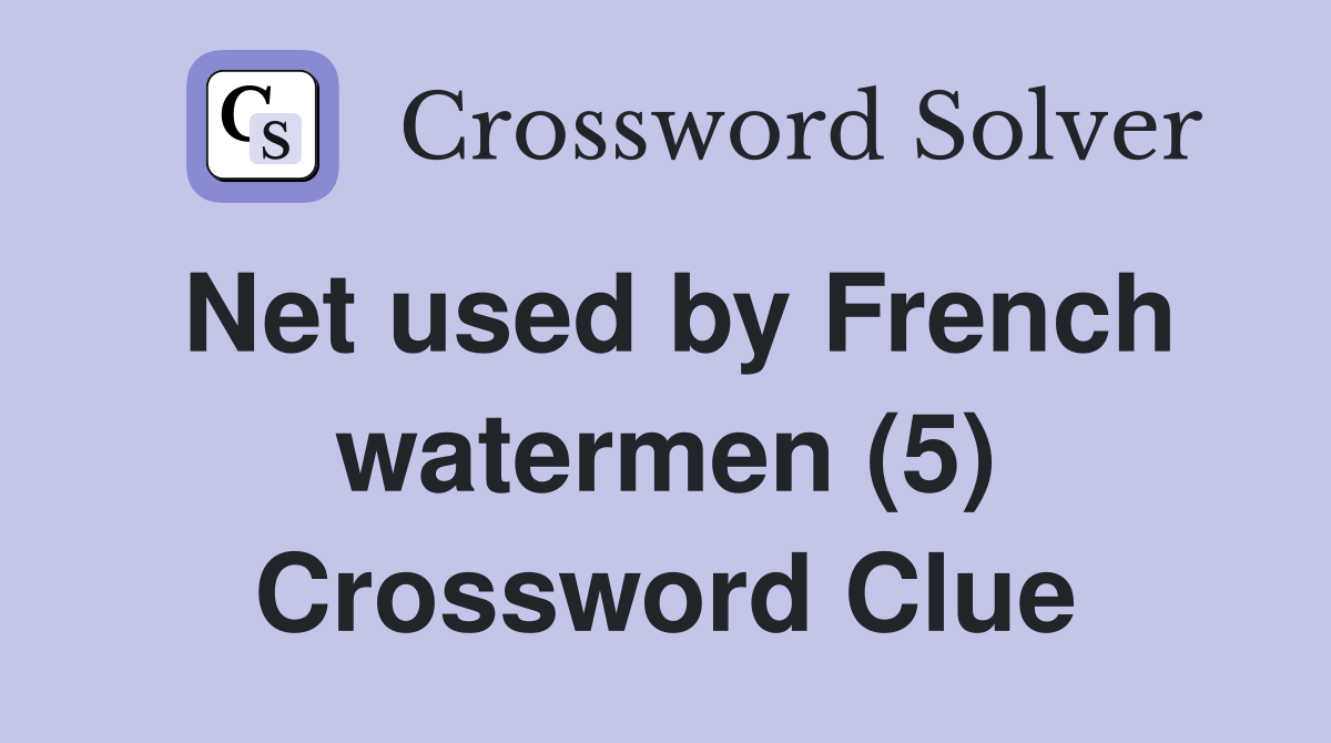 Net used by French watermen (5) Crossword Clue