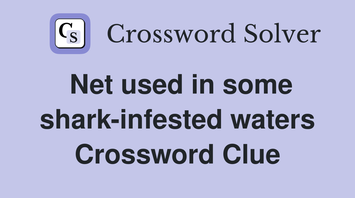 Net used in some shark-infested waters Crossword Clue