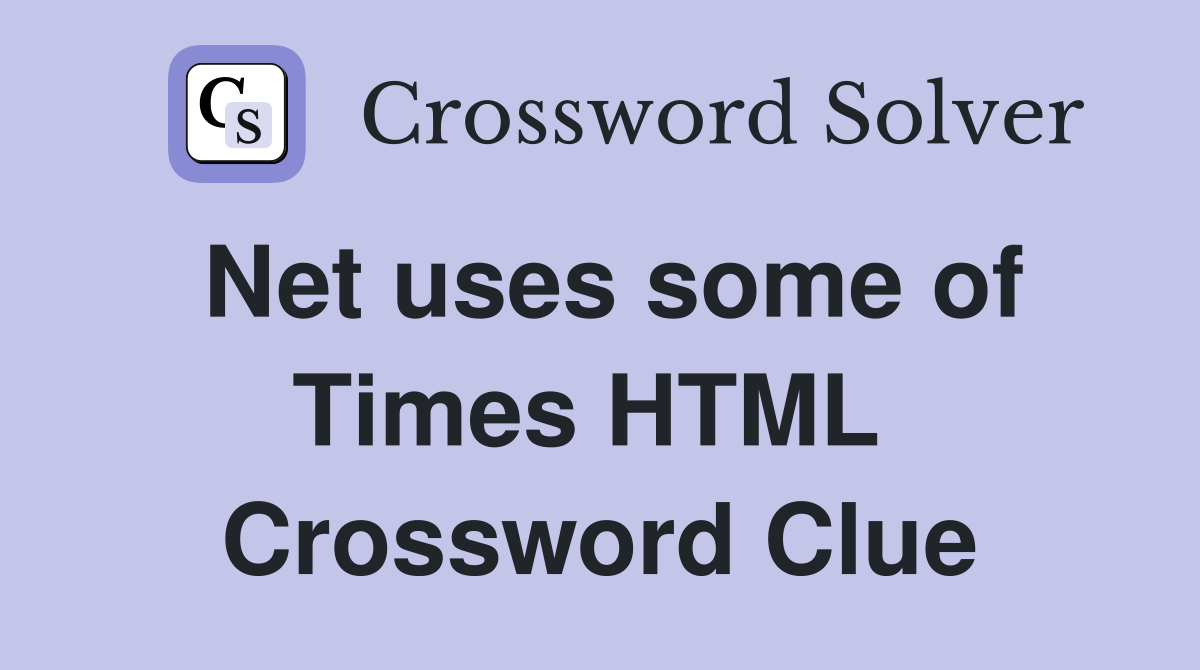 Net uses some of Times HTML  Crossword Clue