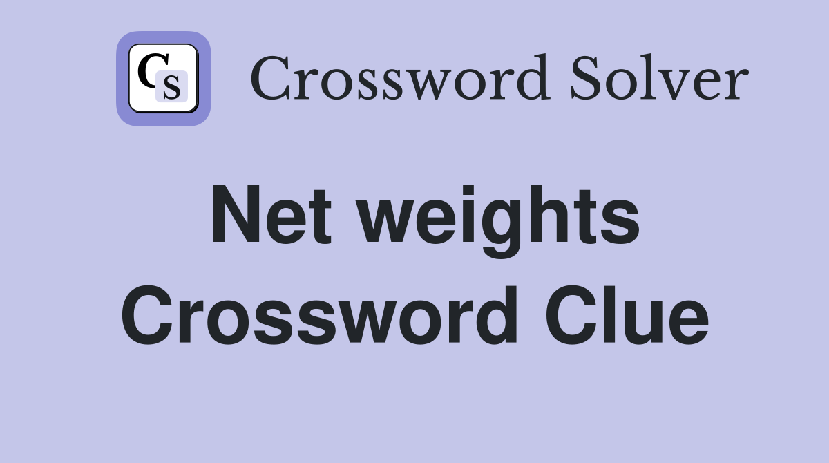 Net weights Crossword Clue