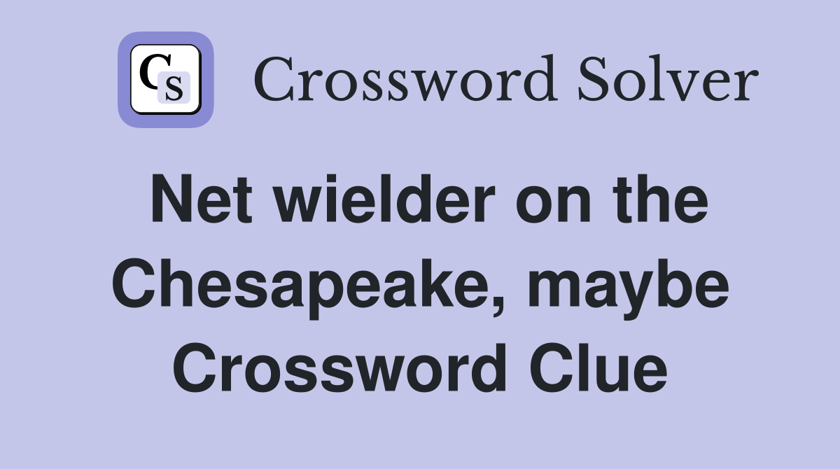 Net wielder on the Chesapeake, maybe Crossword Clue