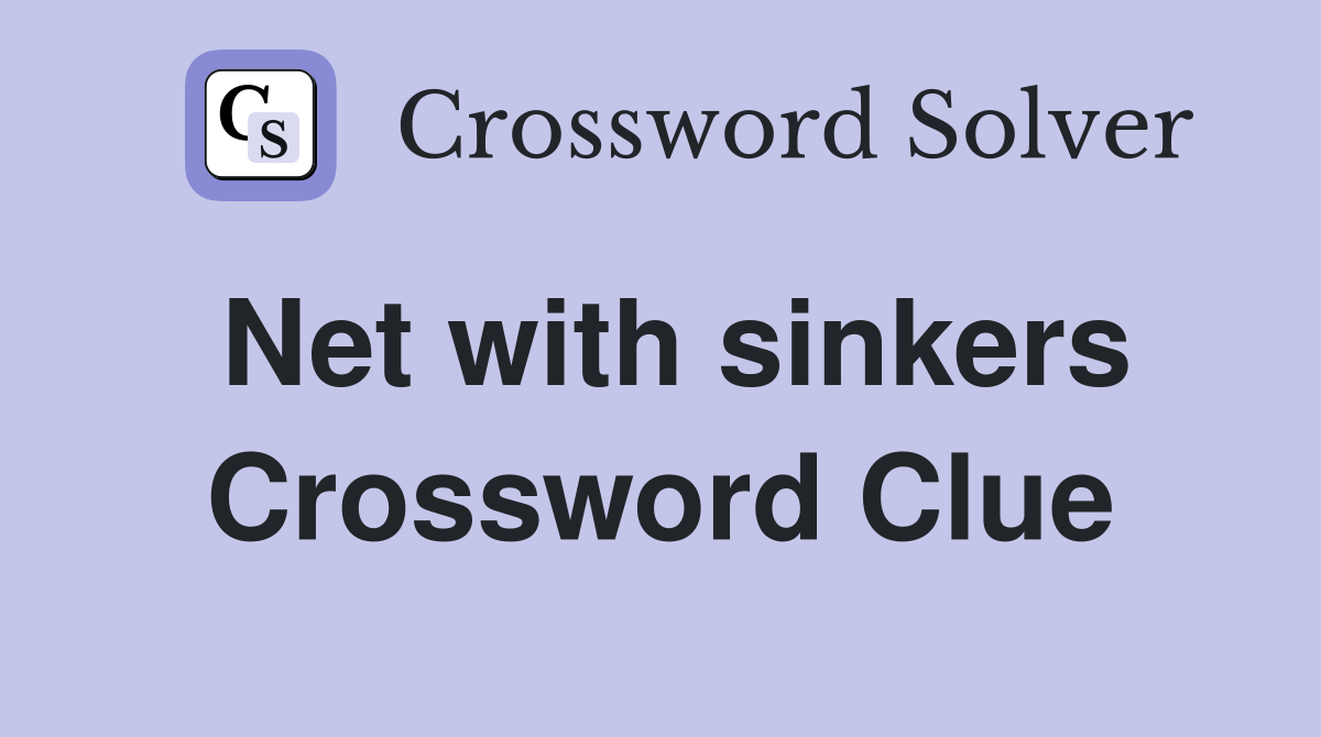 Net with sinkers Crossword Clue