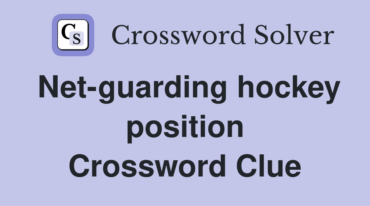 Net-guarding hockey position Crossword Clue