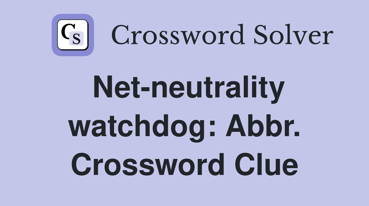 Net-neutrality watchdog: Abbr. Crossword Clue
