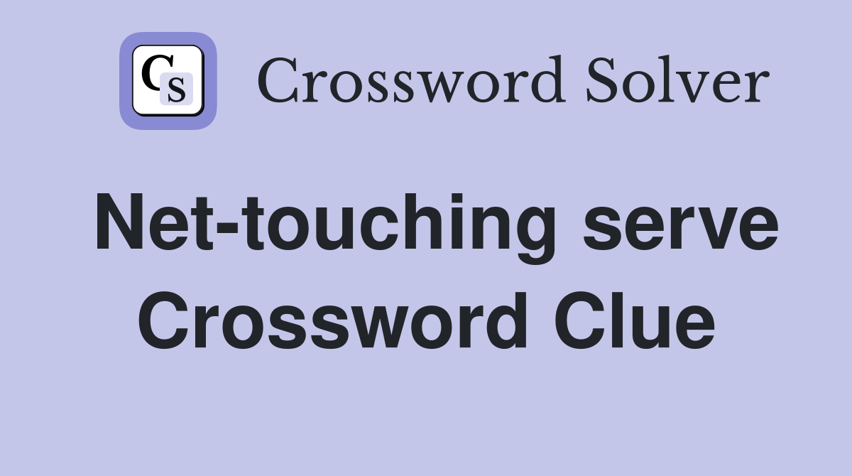 Net-touching serve Crossword Clue