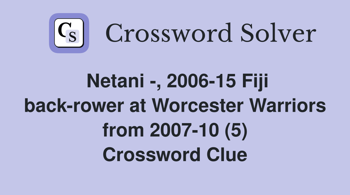 Netani -, 2006-15 Fiji back-rower at Worcester Warriors from 2007-10 (5) Crossword Clue