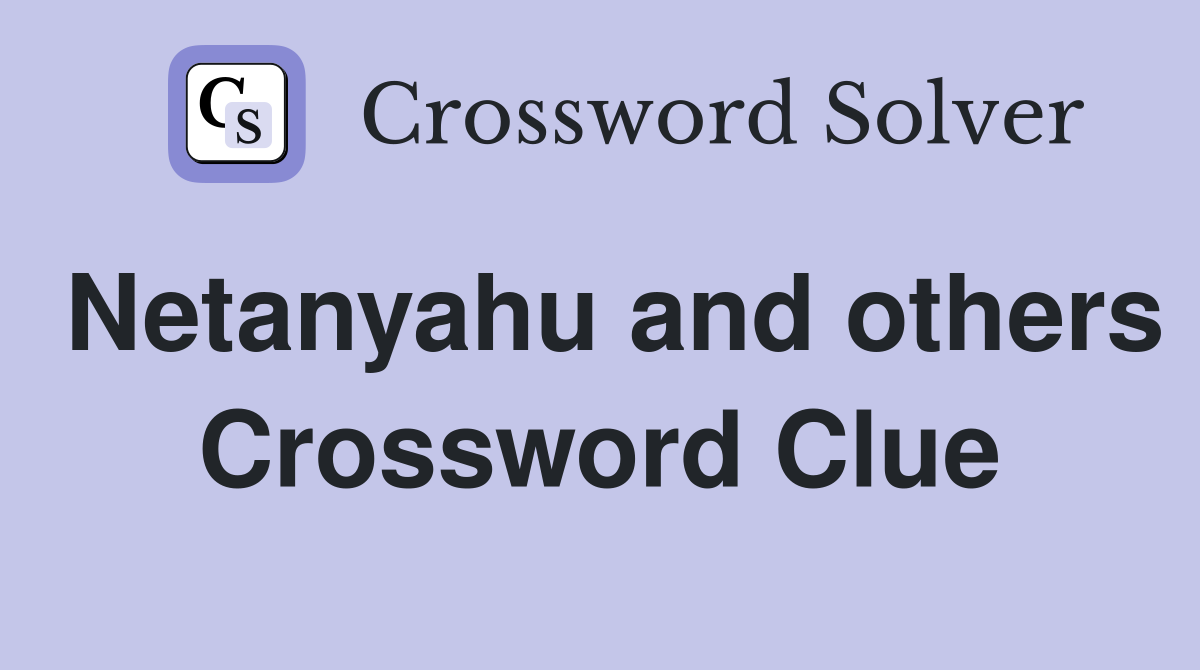 Netanyahu and others Crossword Clue