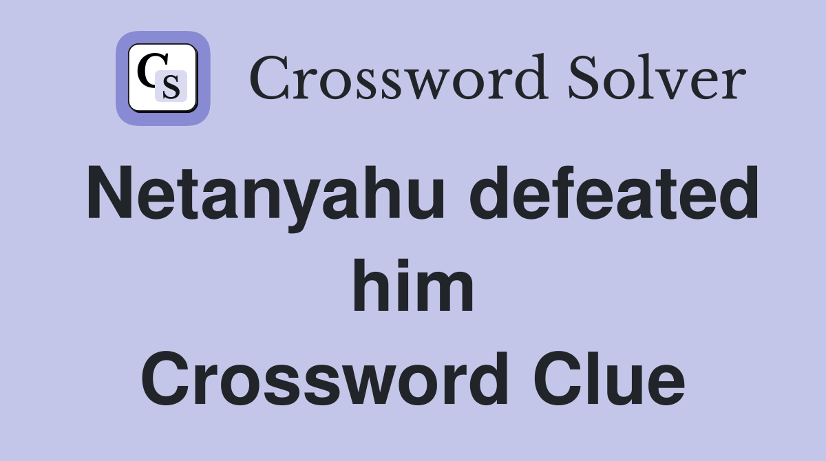 Netanyahu defeated him Crossword Clue