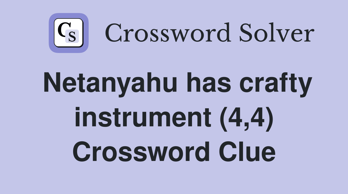 Netanyahu has crafty instrument (4,4) Crossword Clue