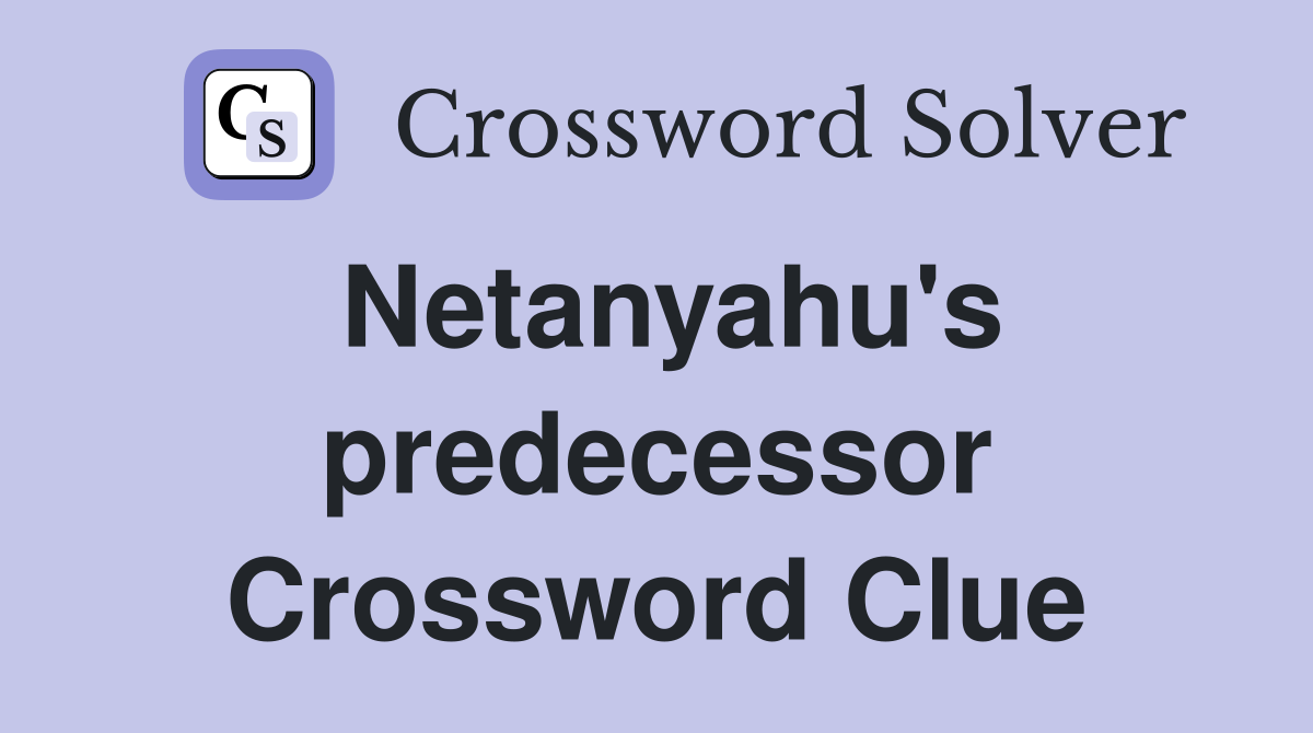 Netanyahu's predecessor Crossword Clue