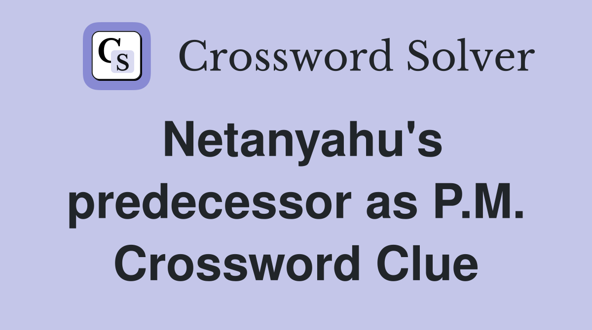 Netanyahu's predecessor as P.M. Crossword Clue