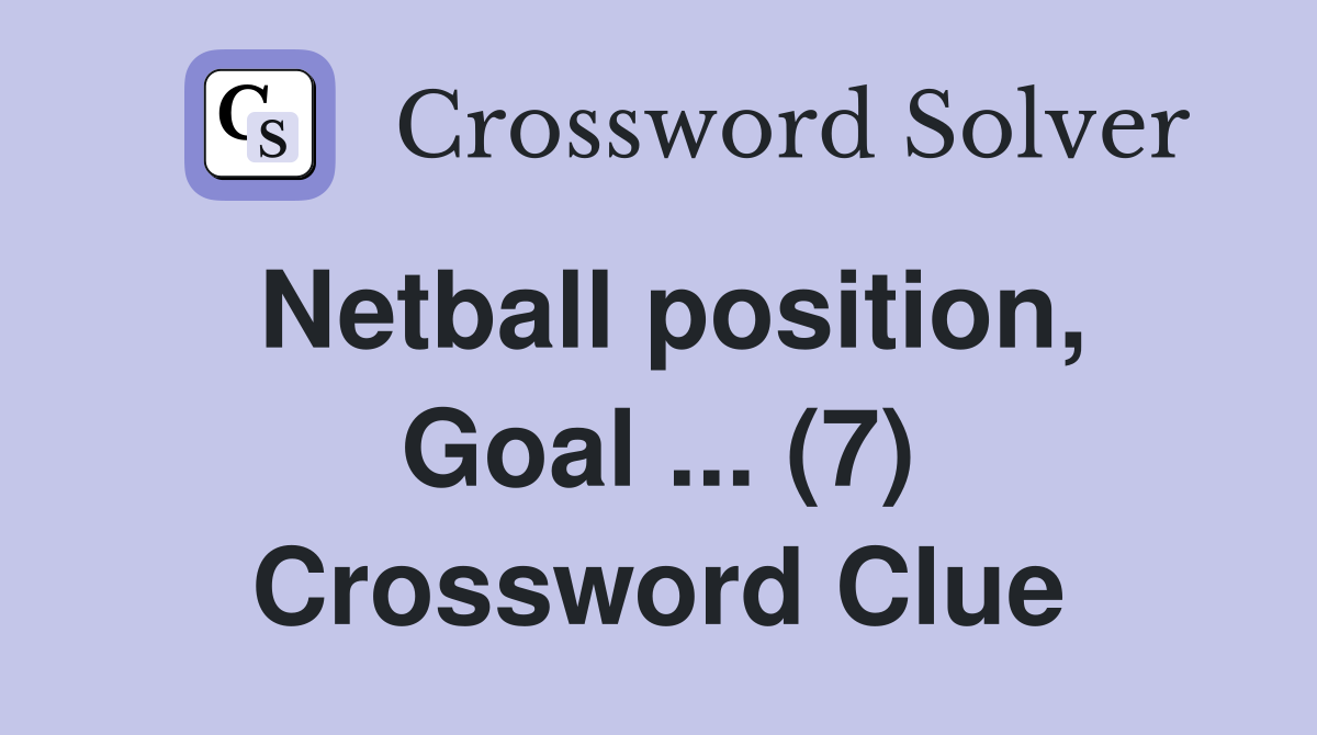 Netball position, Goal ... (7) Crossword Clue