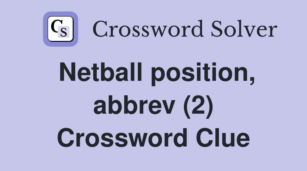 Netball position, abbrev (2) Crossword Clue