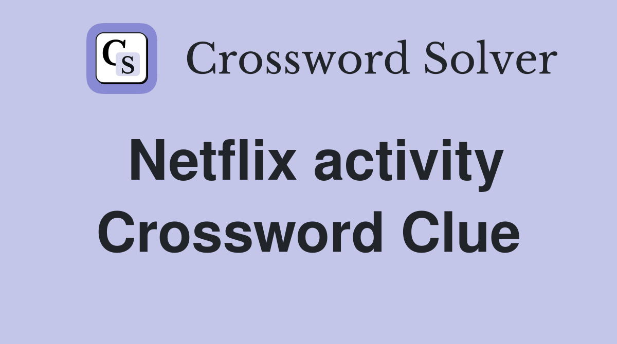 Netflix activity Crossword Clue