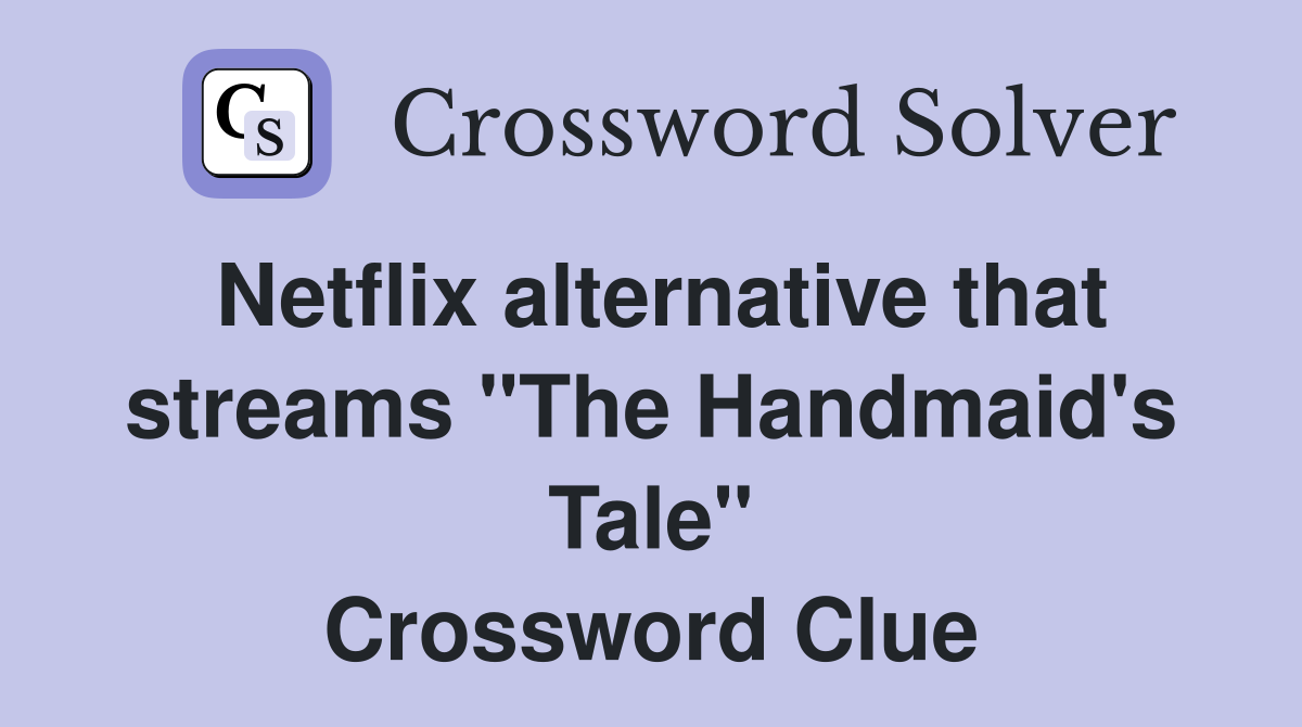 Netflix alternative that streams "The Handmaid's Tale" Crossword Clue