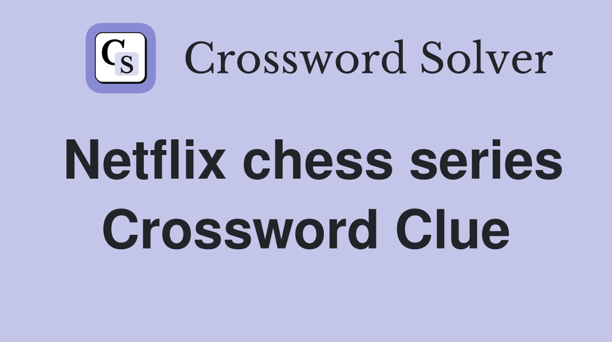 Netflix chess series Crossword Clue