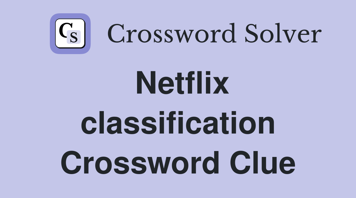Netflix classification Crossword Clue