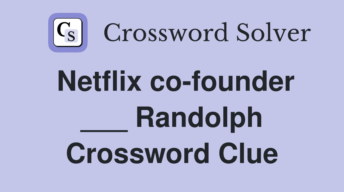 Netflix co-founder ___ Randolph Crossword Clue