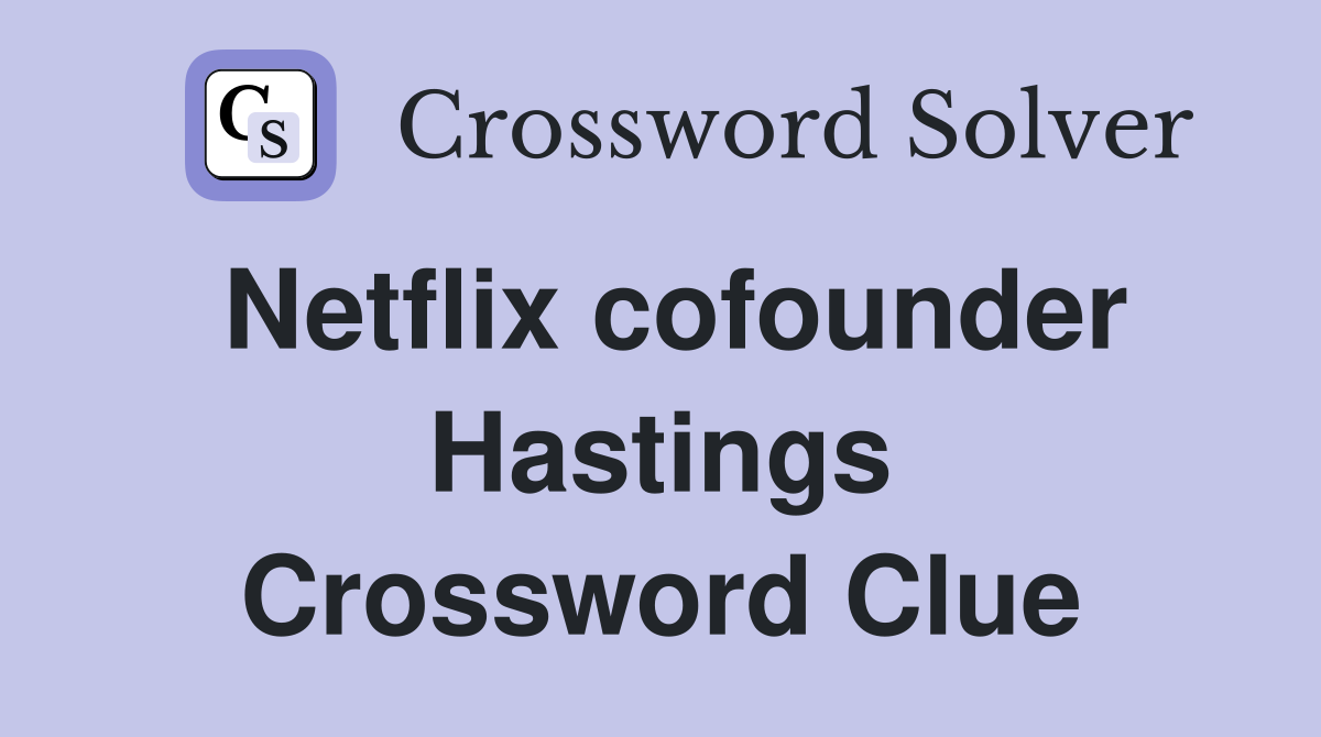 Netflix cofounder Hastings Crossword Clue