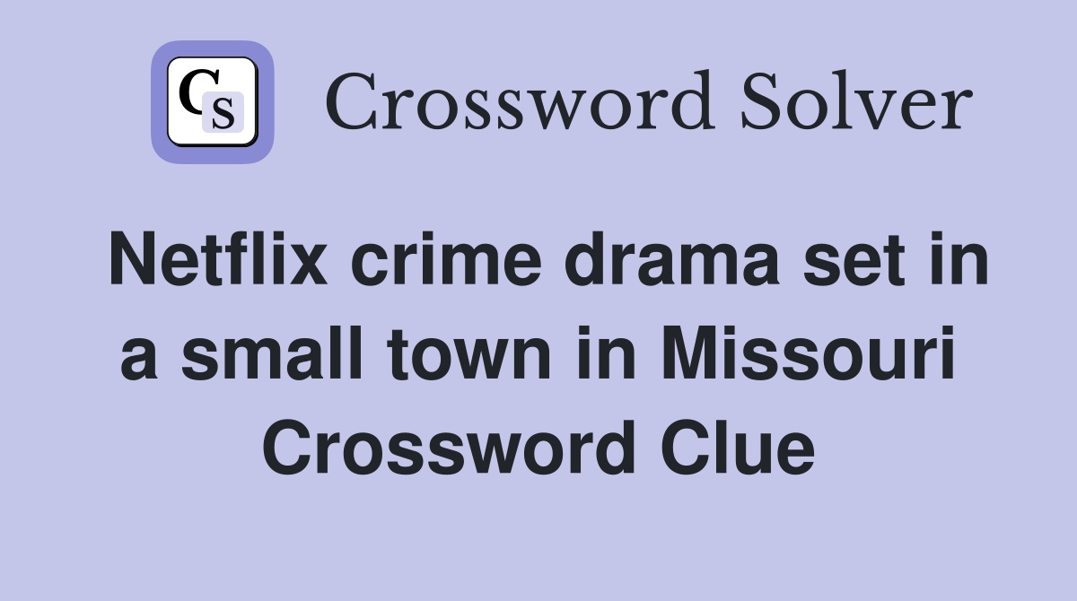 Netflix crime drama set in a small town in Missouri Crossword Clue