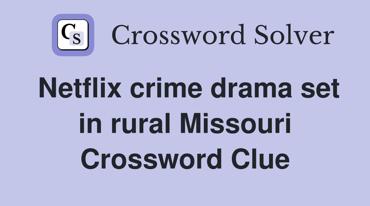 Netflix crime drama set in rural Missouri Crossword Clue