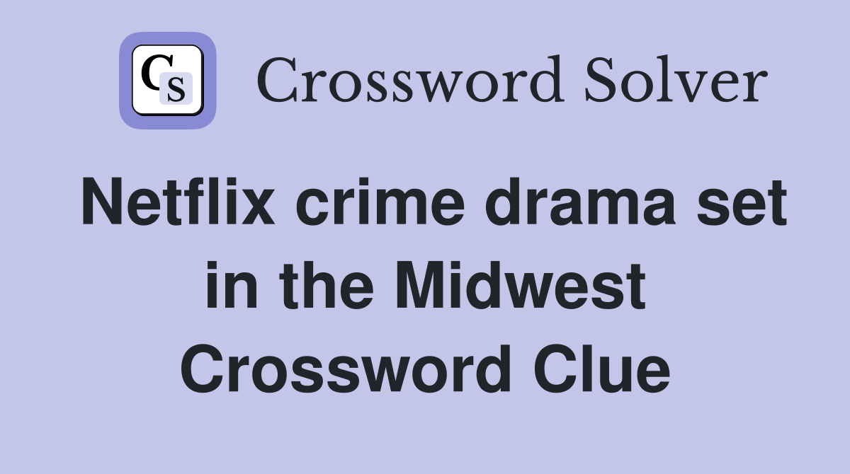 Netflix crime drama set in the Midwest Crossword Clue