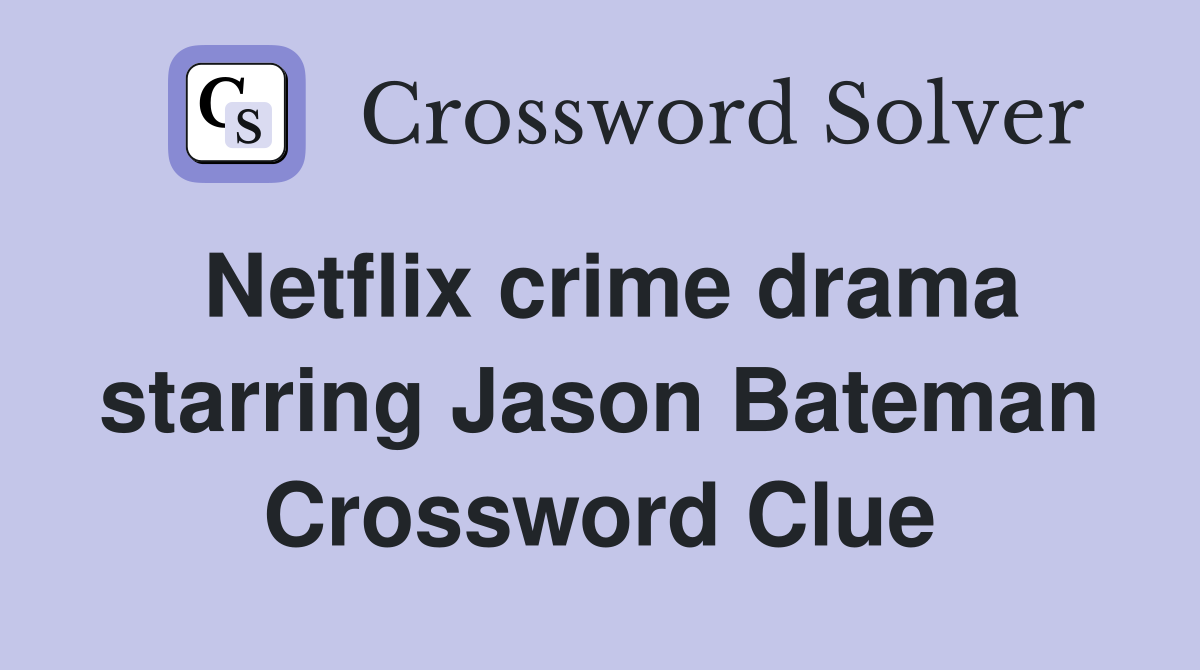 Netflix crime drama starring Jason Bateman Crossword Clue