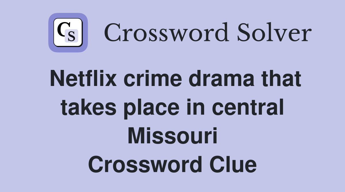 Netflix crime drama that takes place in central Missouri Crossword Clue