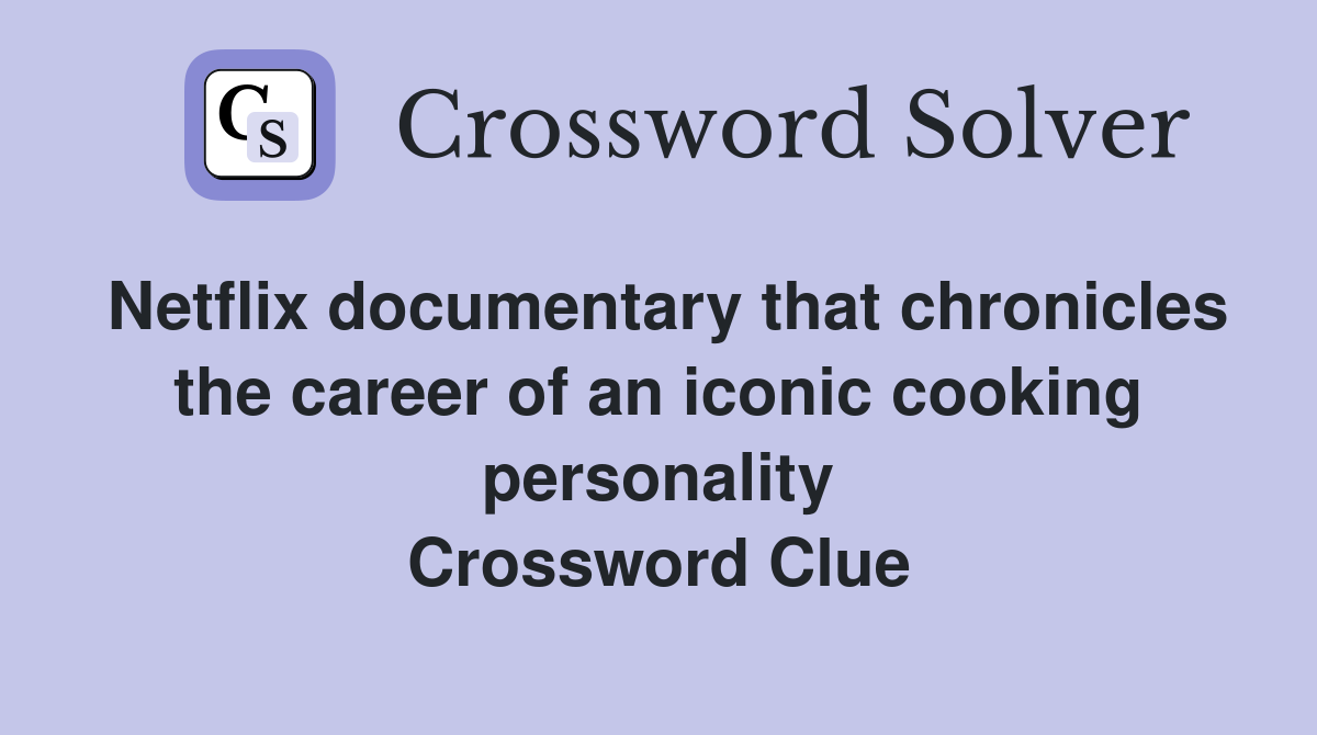 Netflix documentary that chronicles the career of an iconic cooking personality Crossword Clue