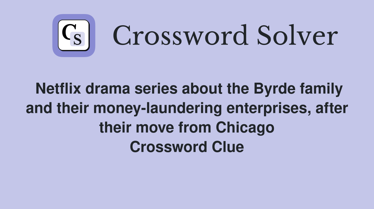 Netflix drama series about the Byrde family and their money-laundering enterprises, after their move from Chicago Crossword Clue