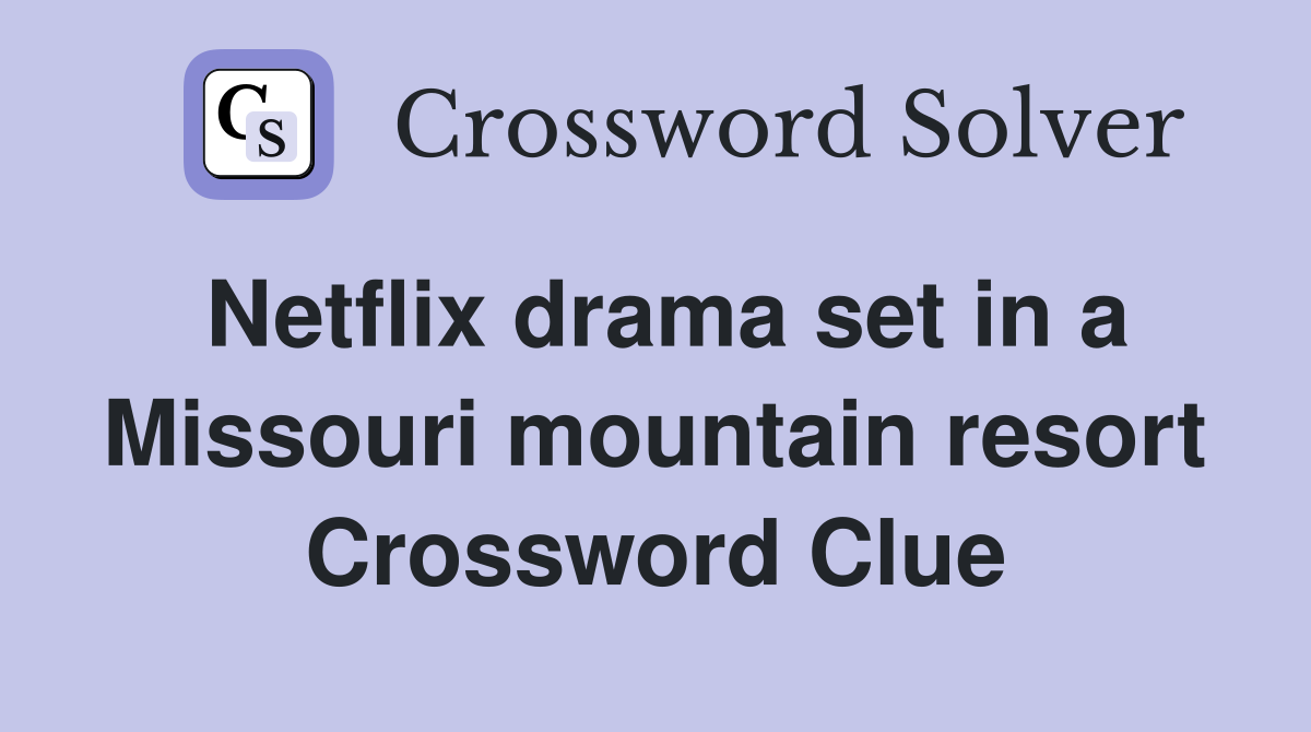 Netflix drama set in a Missouri mountain resort Crossword Clue