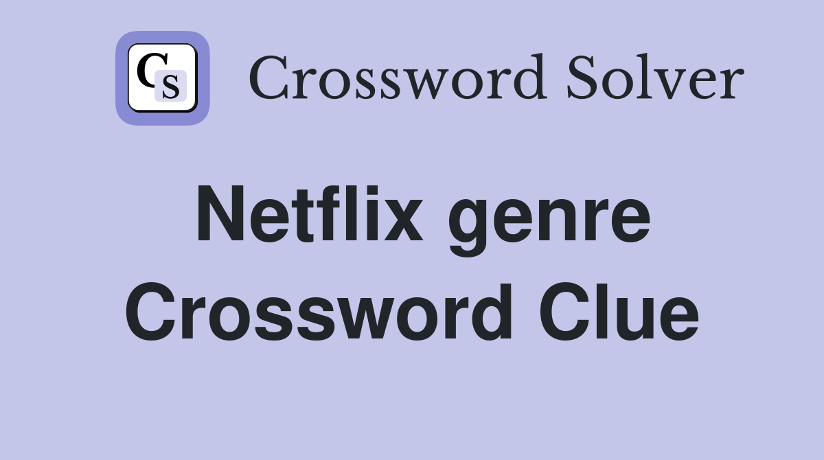 Netflix genre Crossword Clue