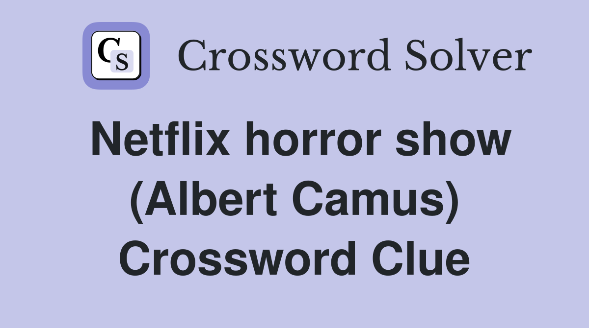 Netflix horror show (Albert Camus) Crossword Clue
