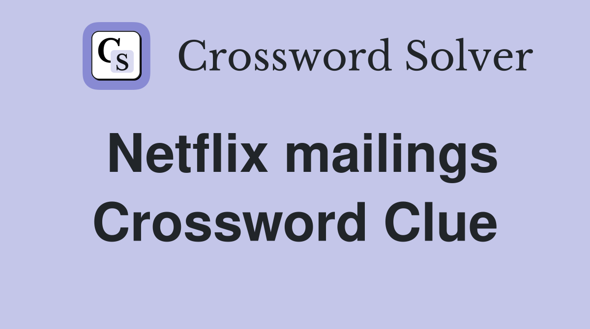 Netflix mailings Crossword Clue