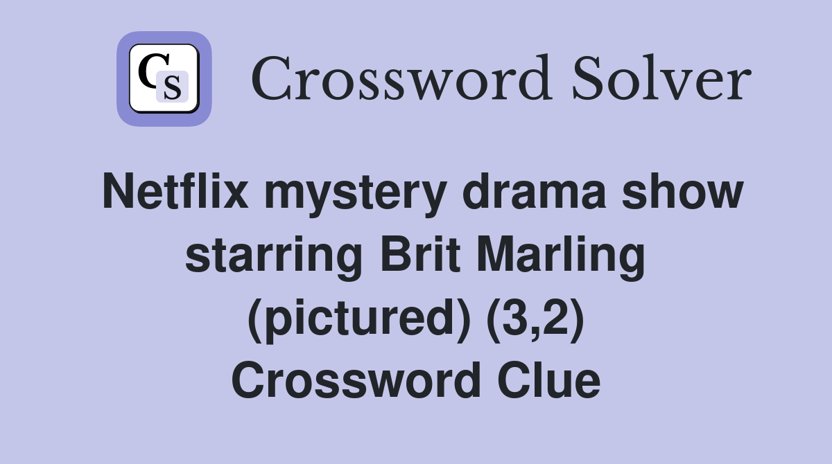 Netflix mystery drama show starring Brit Marling (pictured) (3,2) Crossword Clue