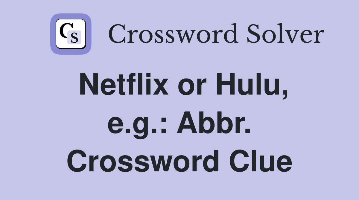 Netflix or Hulu, e.g.: Abbr. Crossword Clue