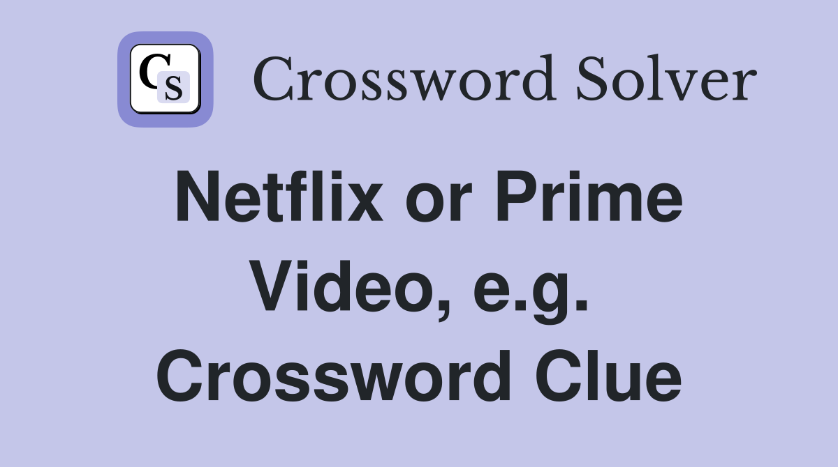 Netflix or Prime Video, e.g. Crossword Clue