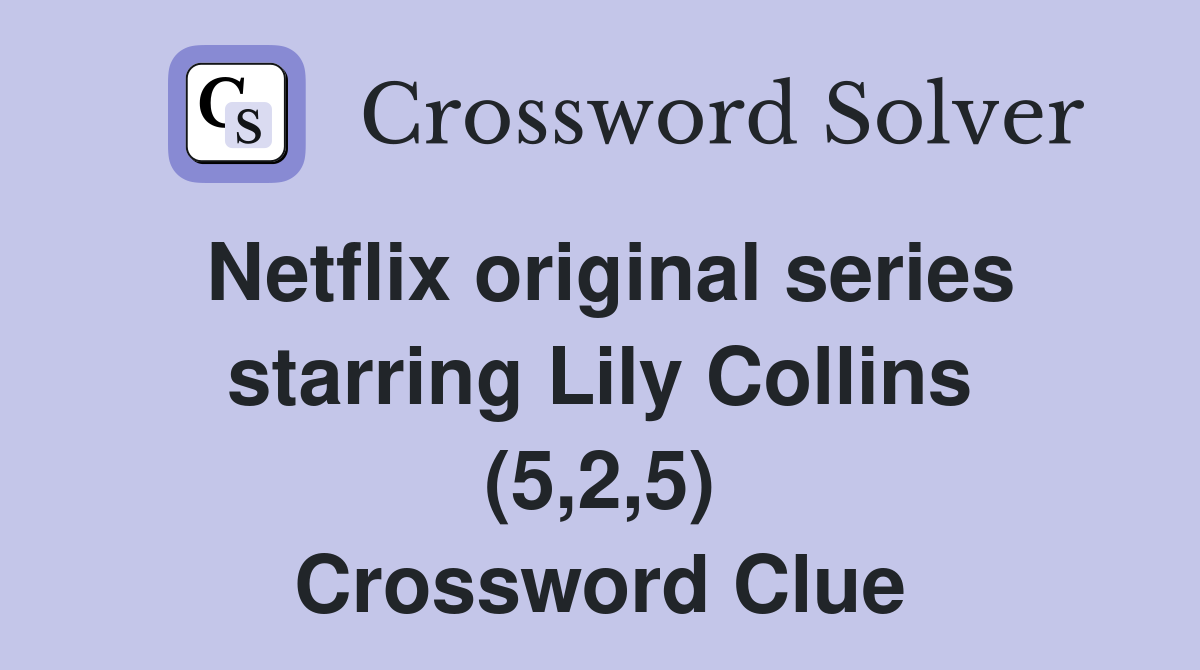 Netflix original series starring Lily Collins (5,2,5) Crossword Clue