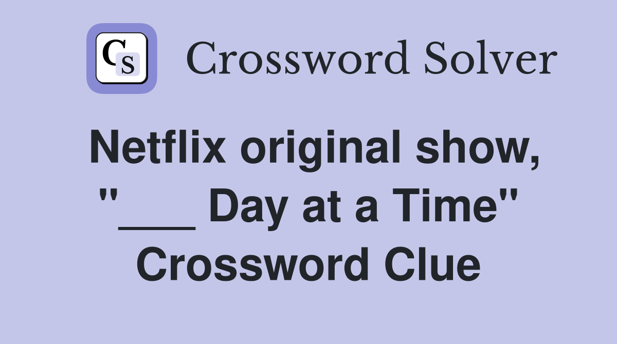 Netflix original show, "___ Day at a Time" Crossword Clue