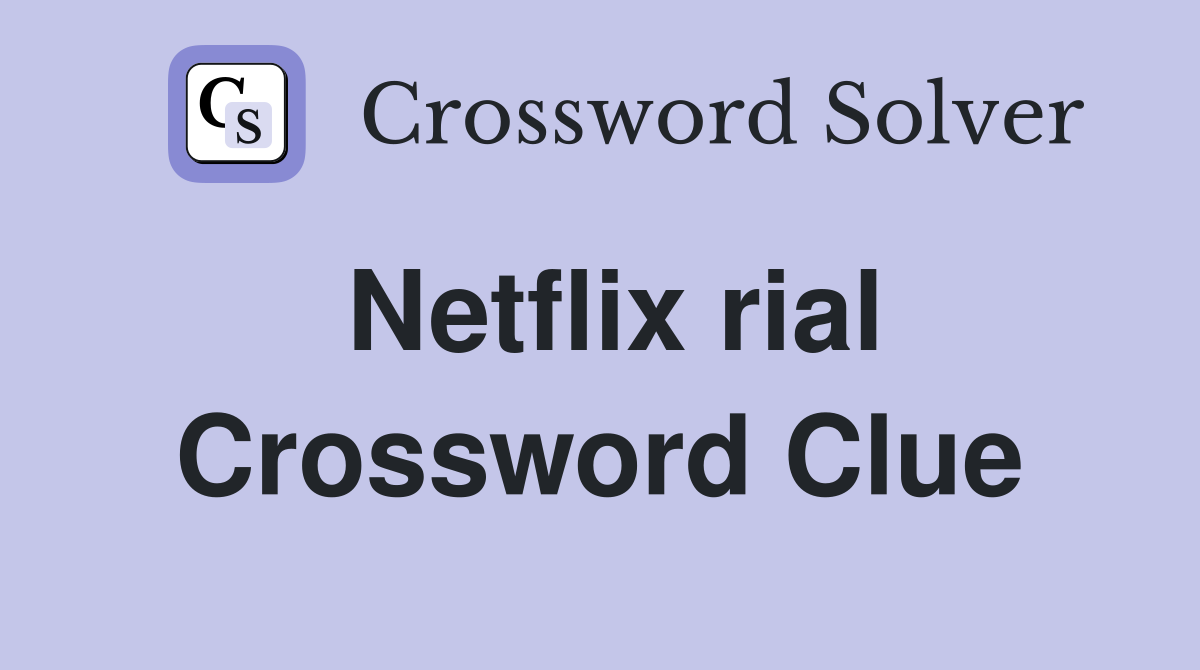 Netflix rial Crossword Clue