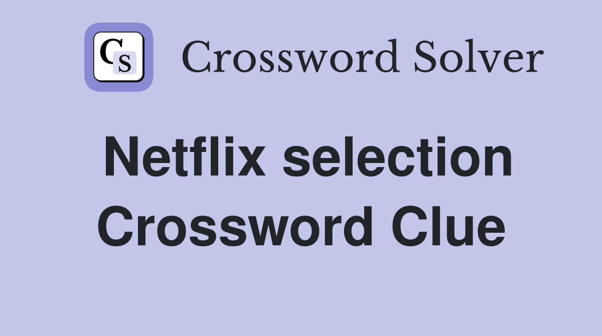 Netflix selection Crossword Clue