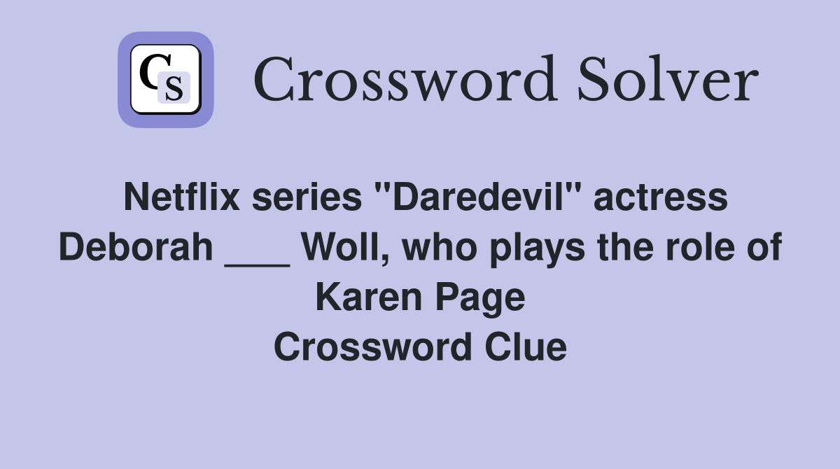 Netflix series "Daredevil" actress Deborah ___ Woll, who plays the role of Karen Page Crossword Clue