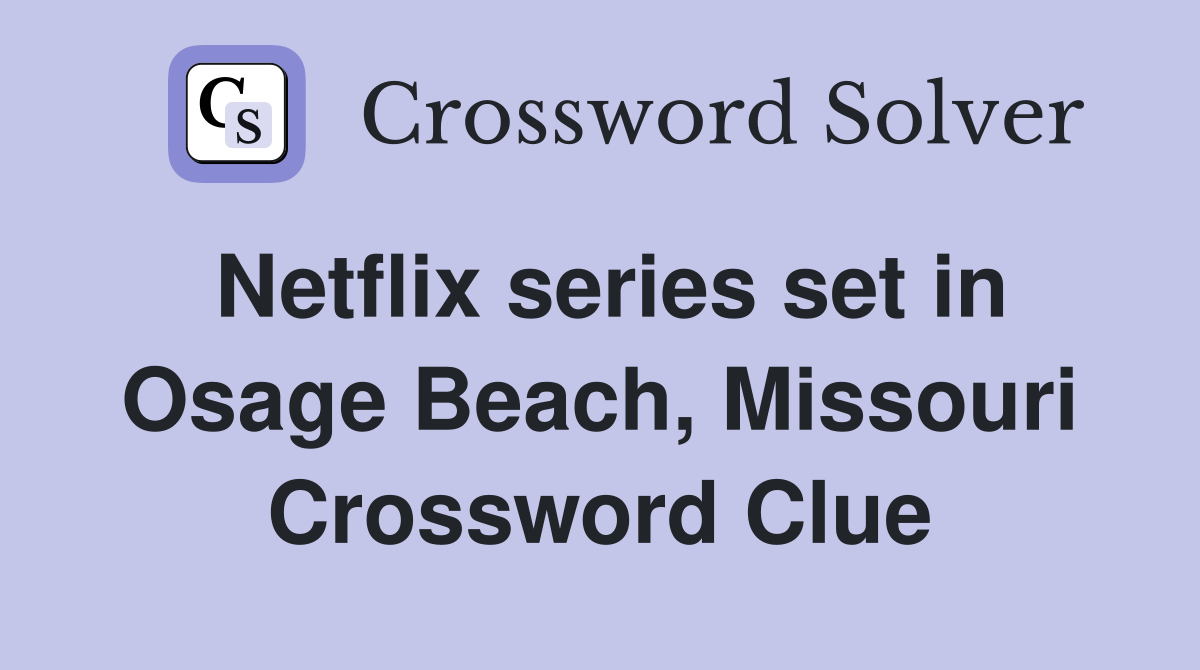 Netflix series set in Osage Beach, Missouri Crossword Clue