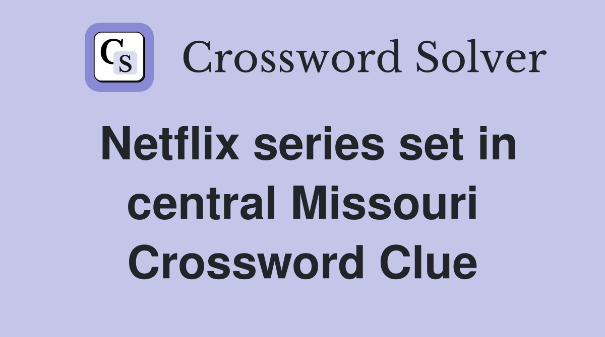 Netflix series set in central Missouri Crossword Clue