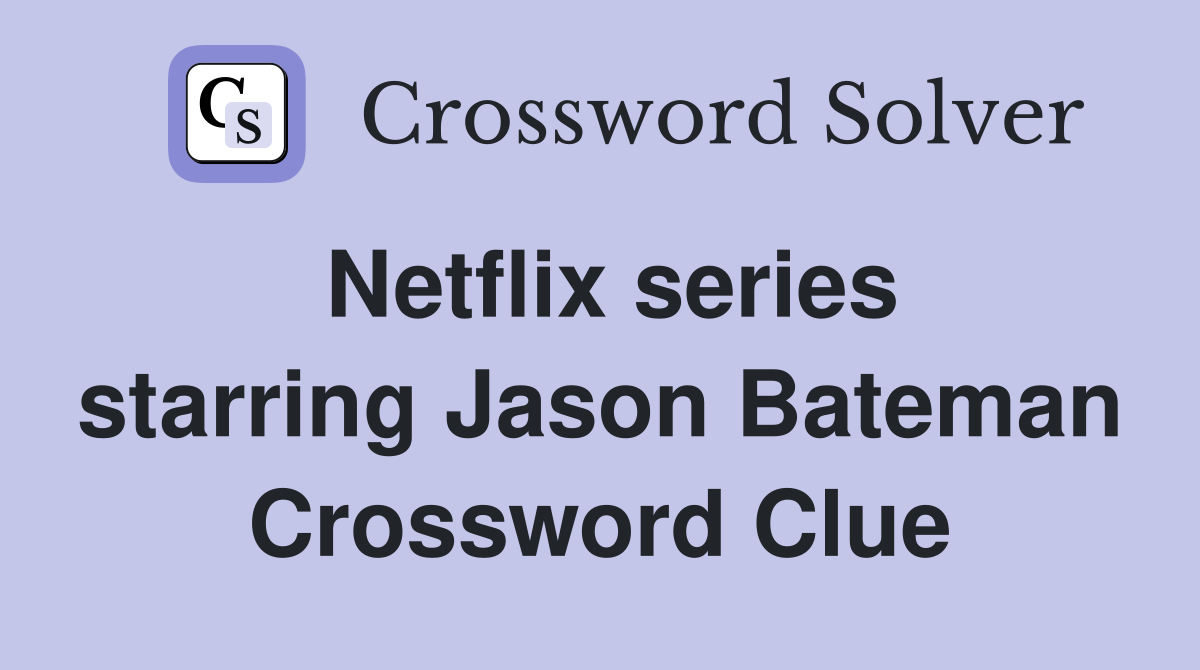 Netflix series starring Jason Bateman Crossword Clue