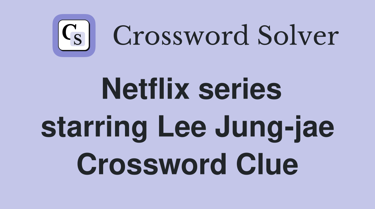 Netflix series starring Lee Jung-jae Crossword Clue