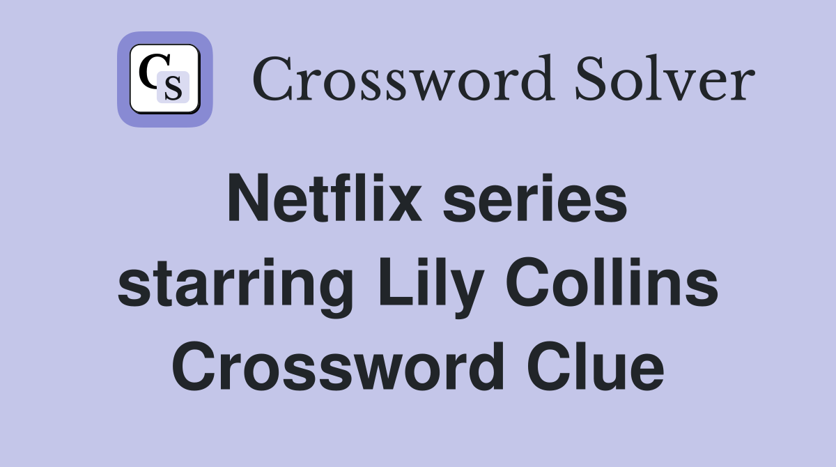 Netflix series starring Lily Collins Crossword Clue