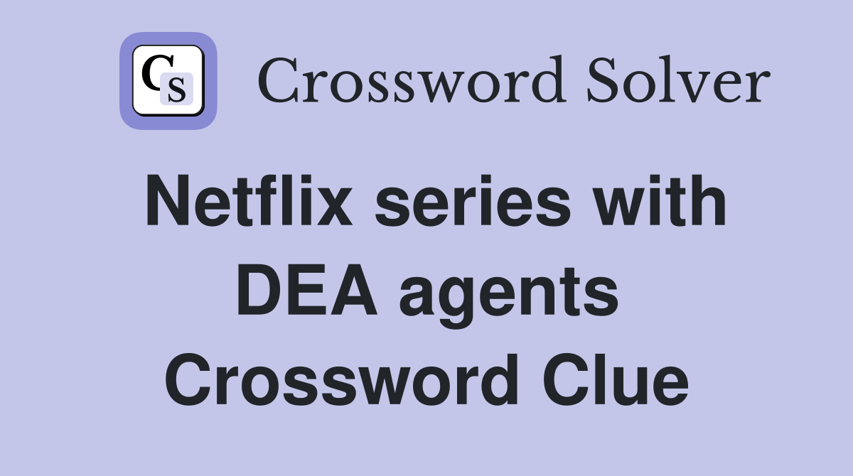 Netflix series with DEA agents Crossword Clue